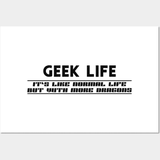 Geek Life - like normal life but with more dragons Posters and Art